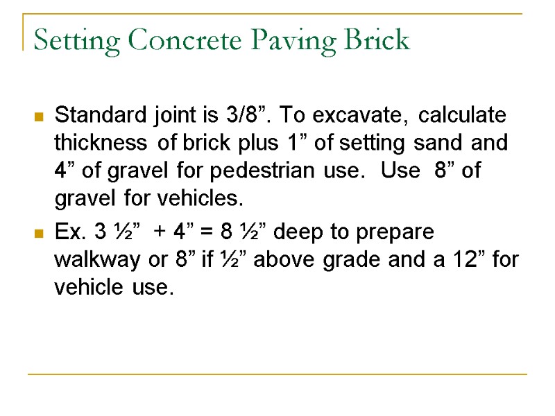 Setting Concrete Paving Brick Standard joint is 3/8”. To excavate, calculate thickness of brick